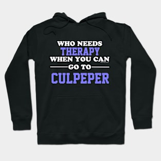 Who Needs Therapy When You Can Go To Culpeper Hoodie